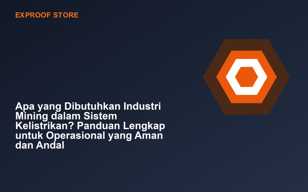 Apa yang Dibutuhkan Industri Mining dalam Sistem Kelistrikan? Panduan Lengkap untuk Operasional yang Aman dan Andal