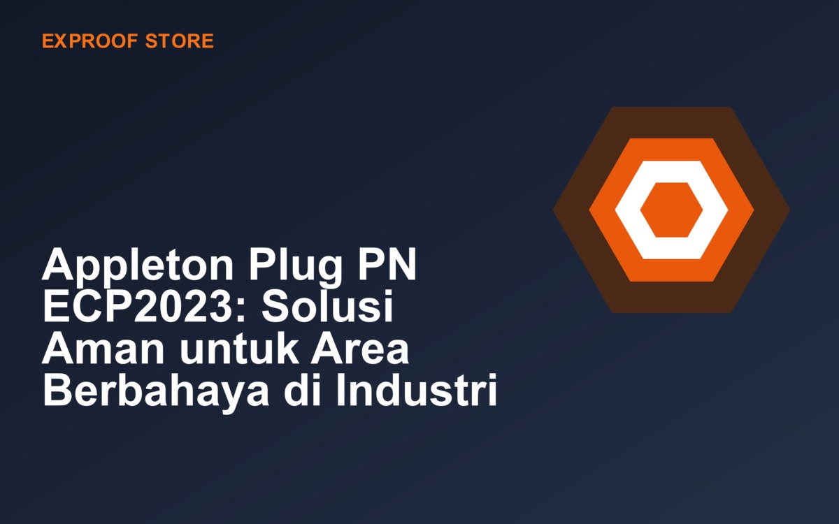 Appleton Plug PN ECP2023: Solusi Aman untuk Area Berbahaya di Industri