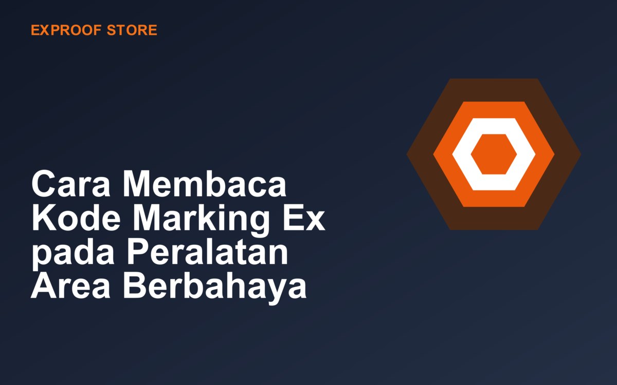 Cara Membaca Kode Marking Ex pada Peralatan Area Berbahaya