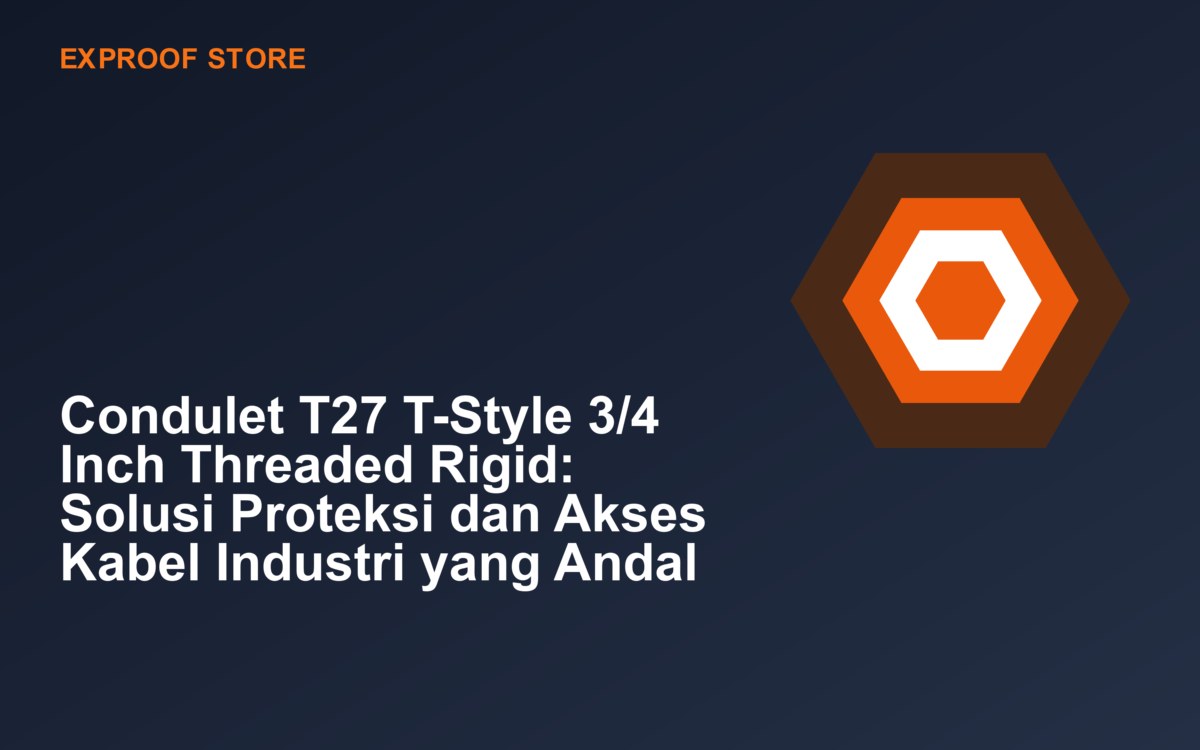 Condulet T27 T-Style 3/4 Inch Threaded Rigid: Solusi Proteksi dan Akses Kabel Industri yang Andal