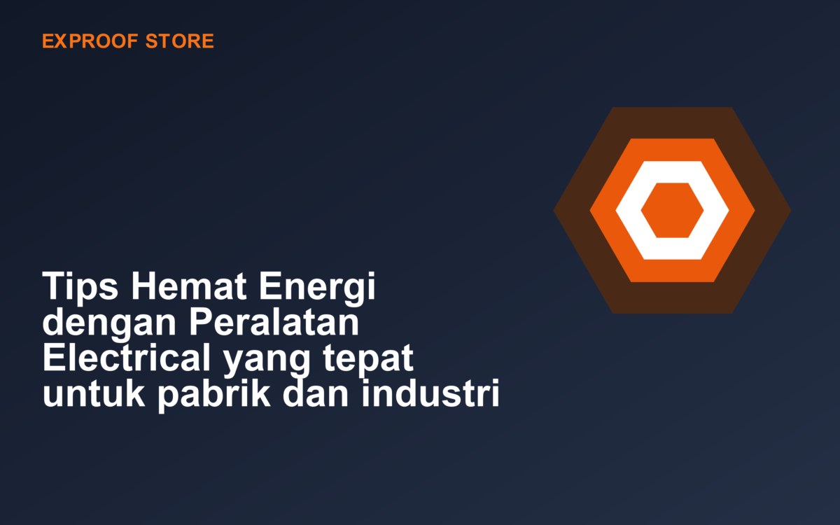 Tips Hemat Energi dengan Peralatan Electrical yang tepat untuk pabrik dan industri