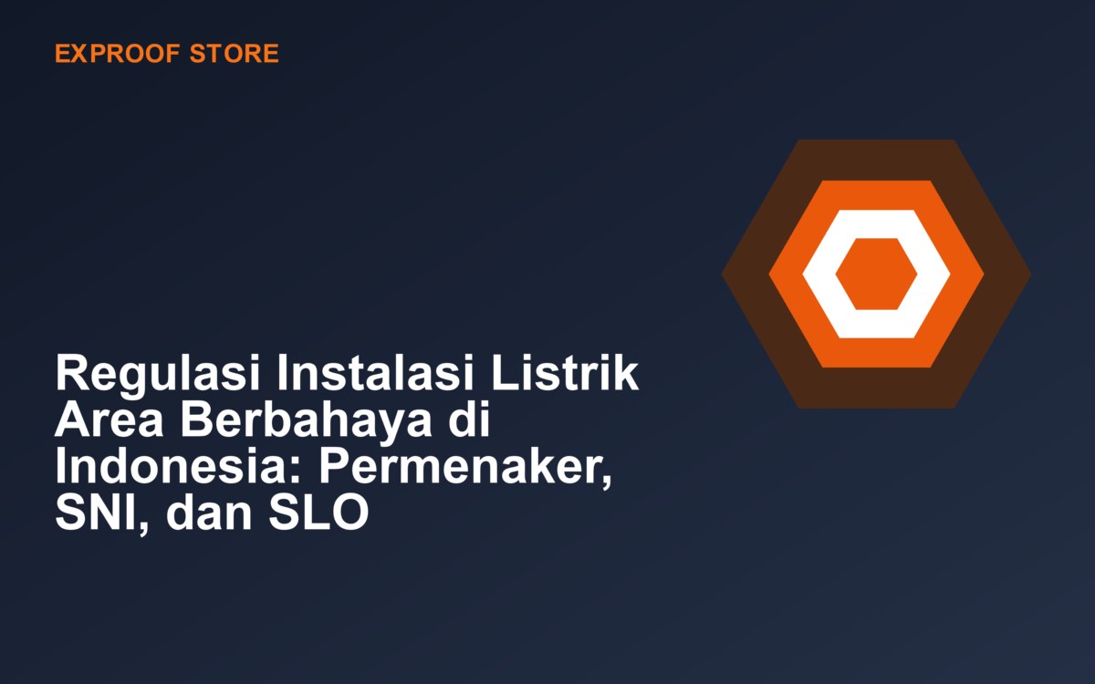 Regulasi Instalasi Listrik Area Berbahaya di Indonesia: Permenaker, SNI, dan SLO