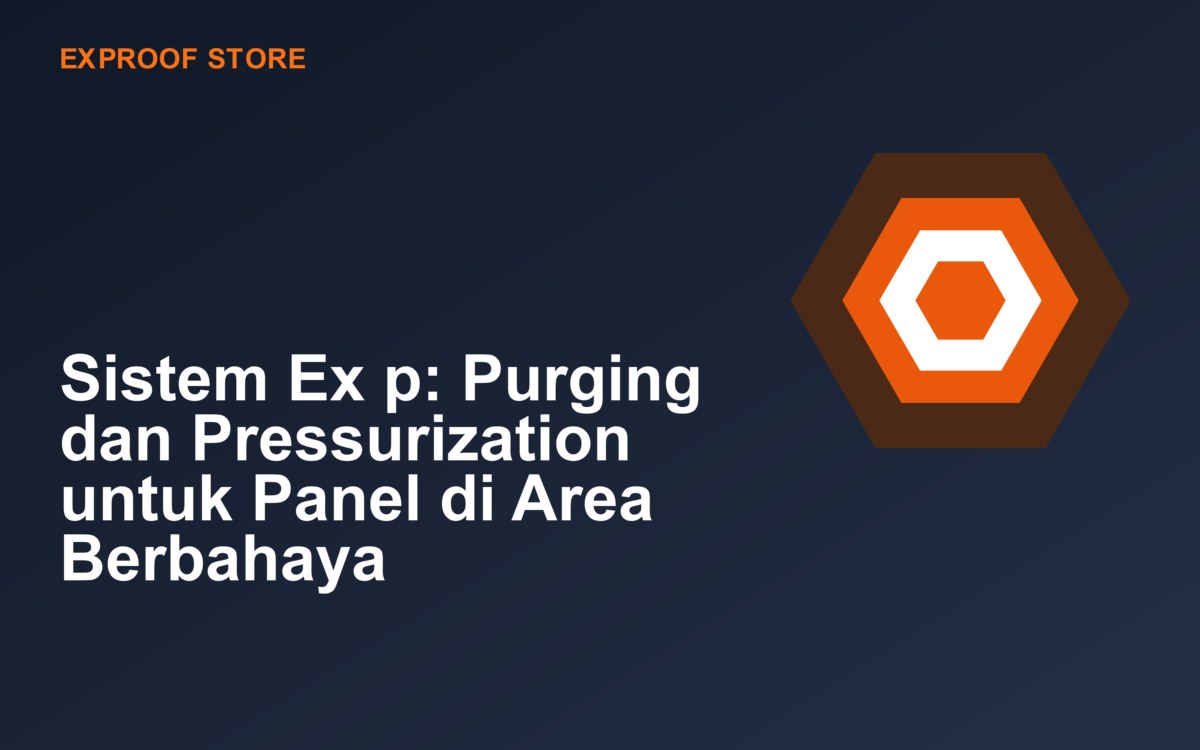 Sistem Ex p: Purging dan Pressurization untuk Panel di Area Berbahaya