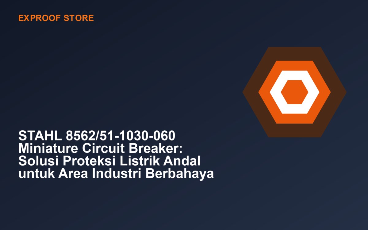 STAHL 8562/51-1030-060 Miniature Circuit Breaker: Solusi Proteksi Listrik Andal untuk Area Industri Berbahaya